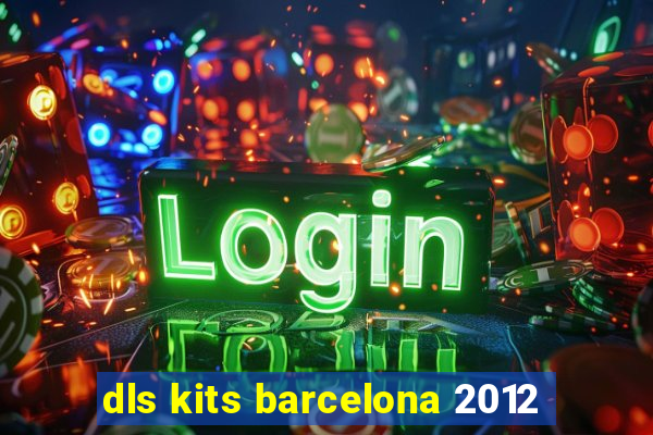 dls kits barcelona 2012