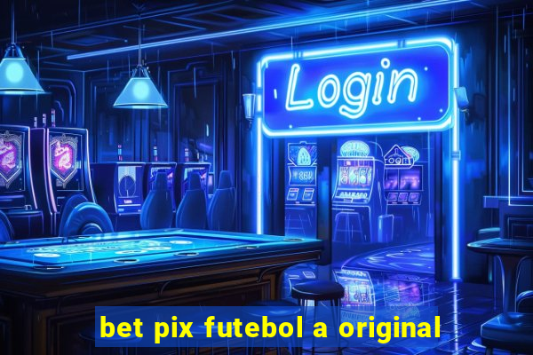 bet pix futebol a original