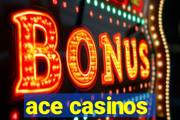 ace casinos