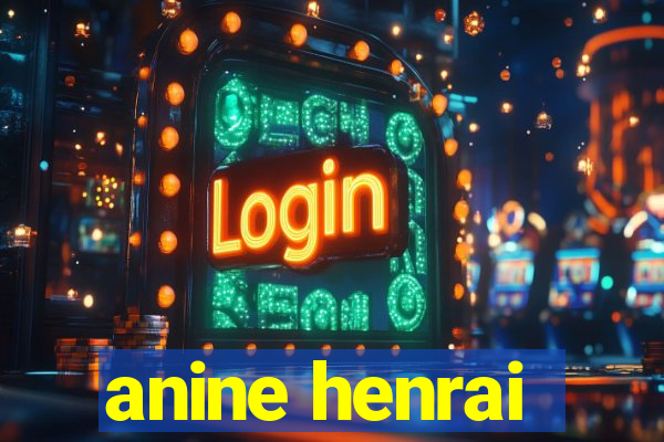 anine henrai