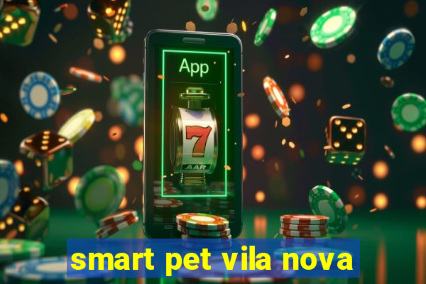 smart pet vila nova