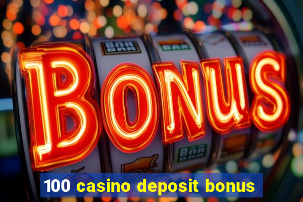 100 casino deposit bonus