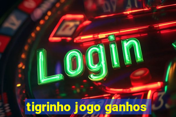 tigrinho jogo ganhos