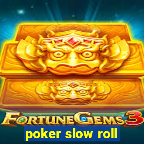 poker slow roll