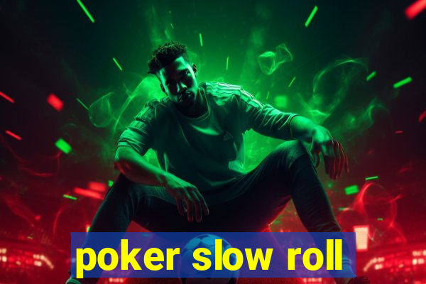 poker slow roll