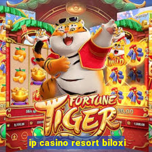 ip casino resort biloxi