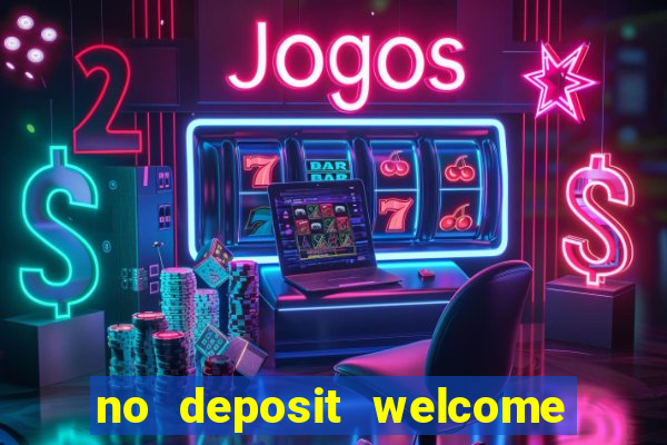 no deposit welcome bonus casino