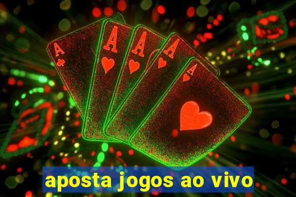 aposta jogos ao vivo