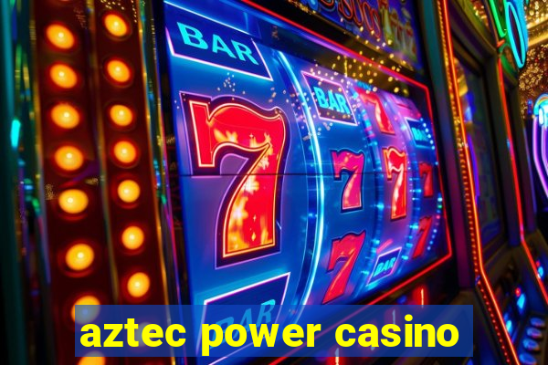 aztec power casino