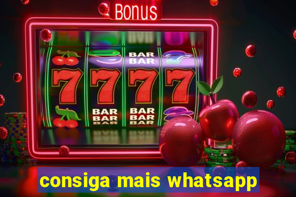 consiga mais whatsapp