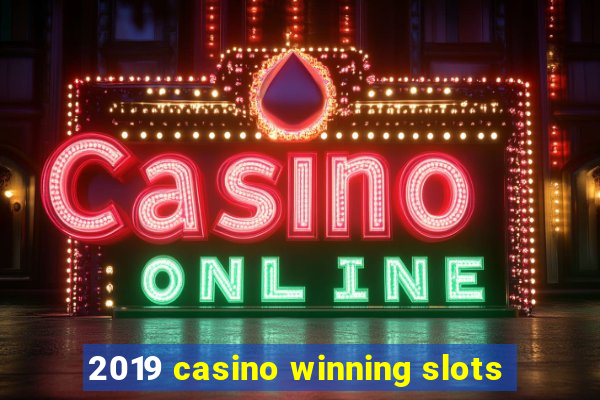 2019 casino winning slots