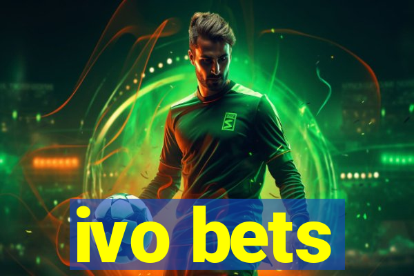 ivo bets