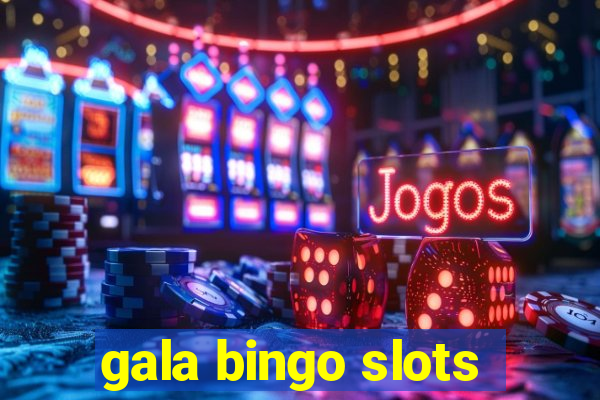 gala bingo slots