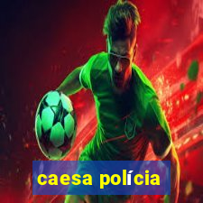 caesa polícia