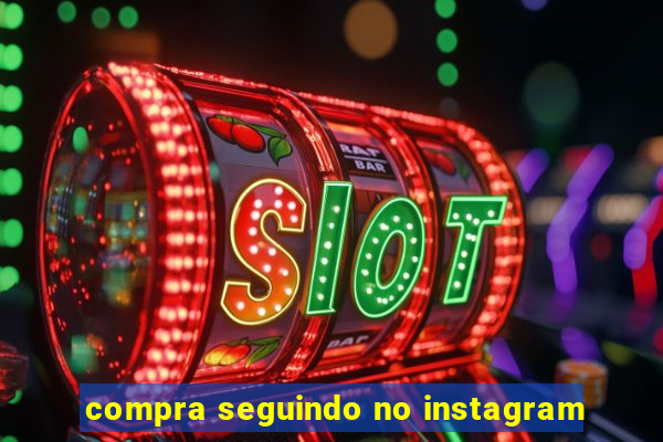 compra seguindo no instagram