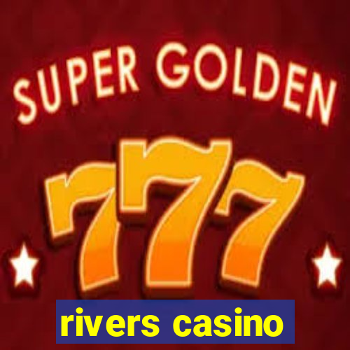 rivers casino