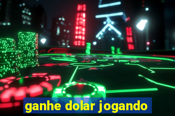 ganhe dolar jogando