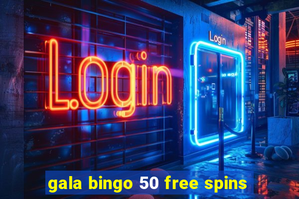 gala bingo 50 free spins