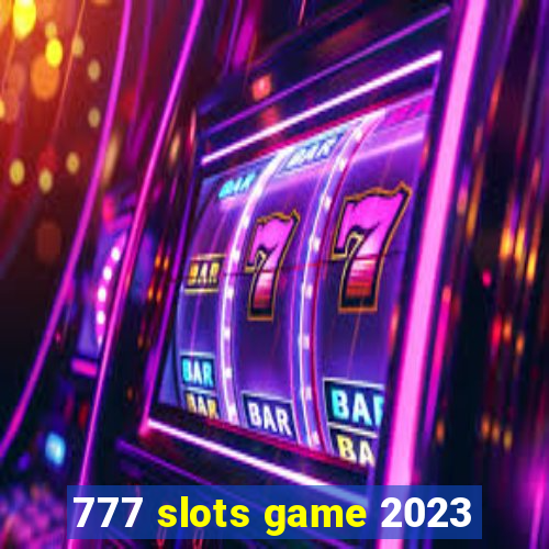 777 slots game 2023