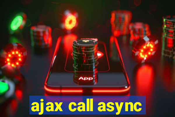 ajax call async