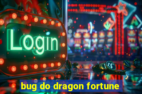 bug do dragon fortune