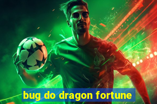 bug do dragon fortune