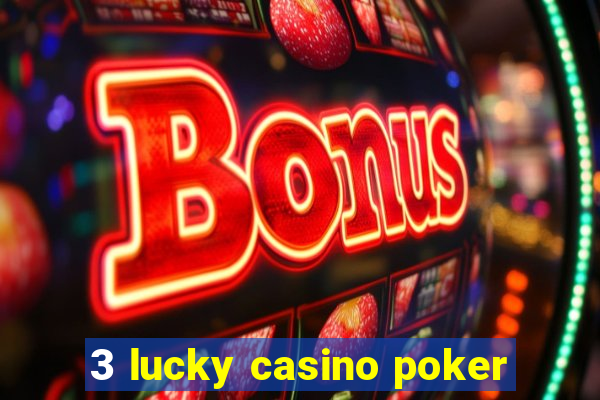 3 lucky casino poker