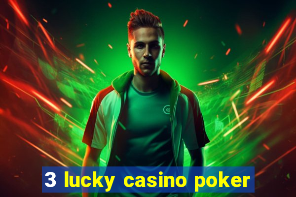 3 lucky casino poker