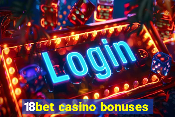 18bet casino bonuses