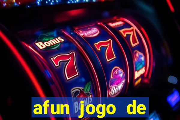 afun jogo de ganhar dinheiro