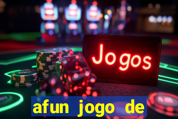 afun jogo de ganhar dinheiro