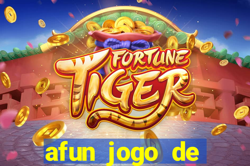 afun jogo de ganhar dinheiro