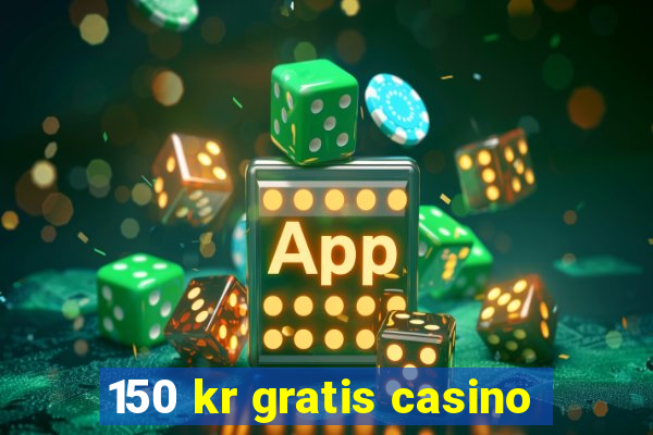 150 kr gratis casino