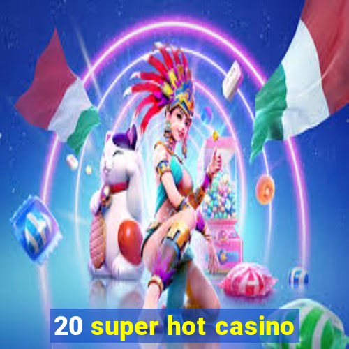 20 super hot casino