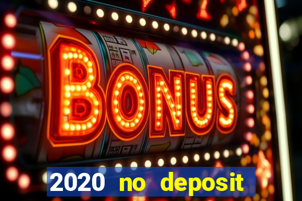 2020 no deposit casino bonus