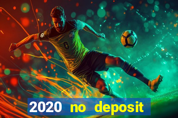 2020 no deposit casino bonus