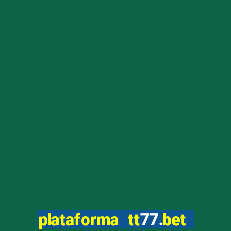 plataforma tt77.bet paga mesmo