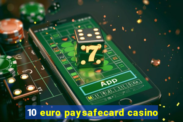 10 euro paysafecard casino