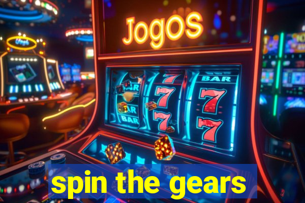 spin the gears