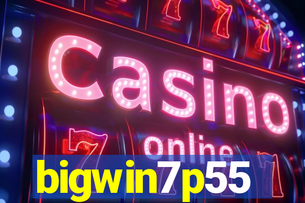 bigwin7p55