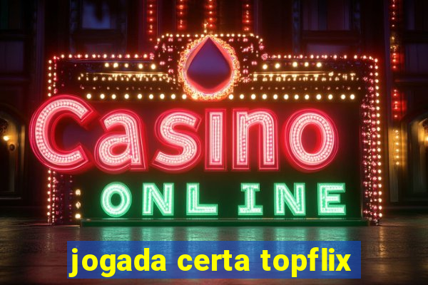 jogada certa topflix