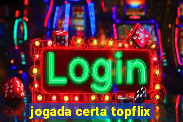 jogada certa topflix