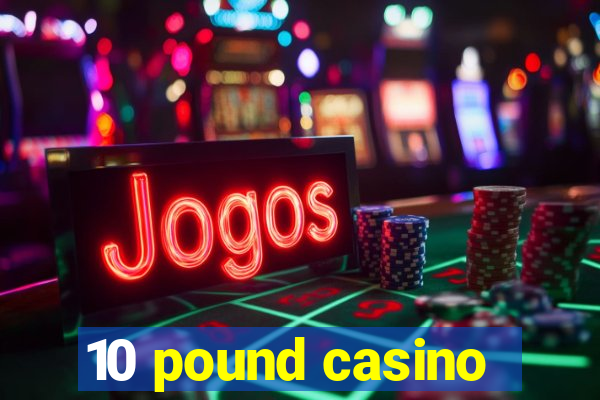 10 pound casino