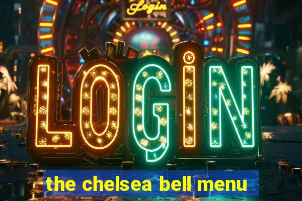 the chelsea bell menu