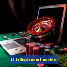 12 tribes resort casino