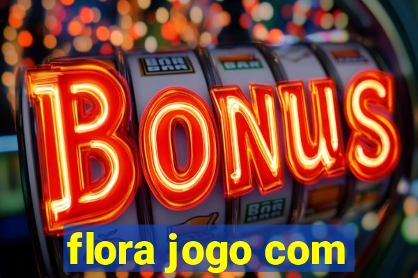 flora jogo com