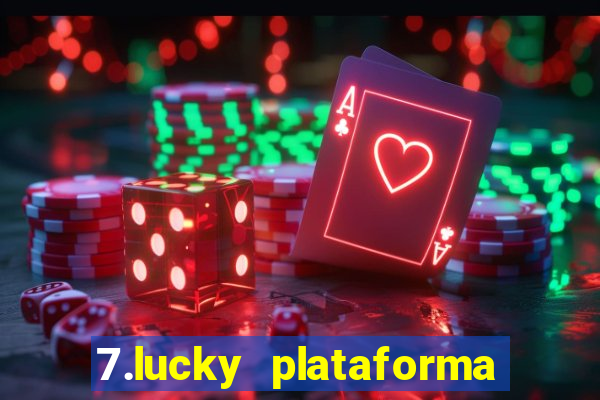 7.lucky plataforma de jogos