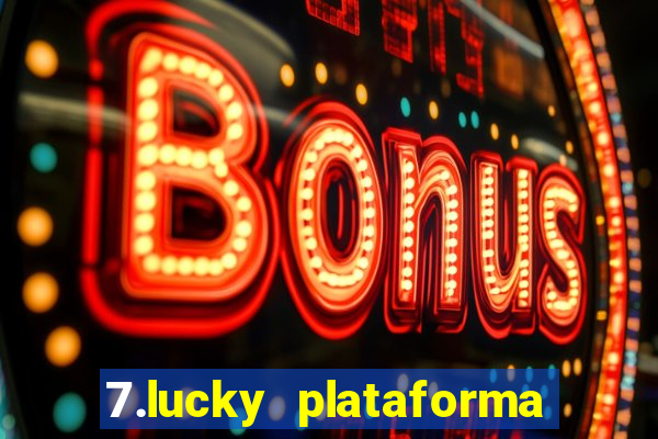 7.lucky plataforma de jogos