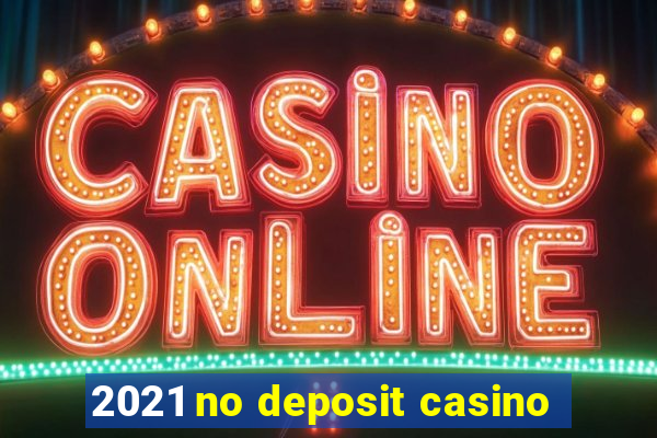 2021 no deposit casino