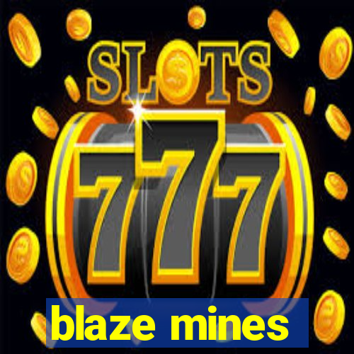 blaze mines